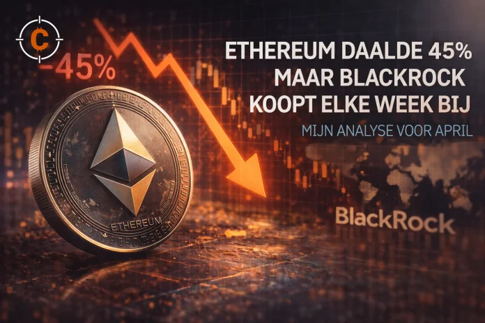 Ethereum daalde 45% maar BlackRock koopt elke week bij. Mijn analyse voor april